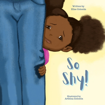So Shy! By Elise Celestin, Artkina Celestin (Illustrator) Cover Image