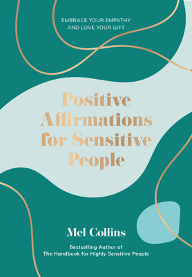 Positive Affirmations for Sensitive People: Embrace Your Empathy and Love Your Gift