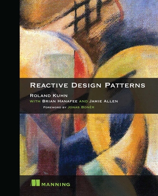 Reactive Design Patterns By Roland Kuhn Dr., Brian Hanafee, Jamie Allen Cover Image