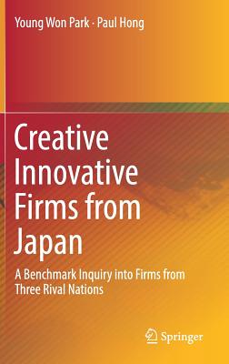 Creative Innovative Firms from Japan: A Benchmark Inquiry Into Firms from Three Rival Nations