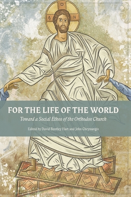 For The Life Of The World: Toward a Social Ethos of the Orthodox Church Cover Image