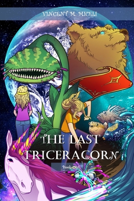 The Last Triceracorn (Book One) By Vincent M. Miceli Cover Image