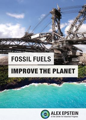 Fossil Fuels Improve the Planet By Alex J. Epstein, Eric M. Dennis (Contribution by) Cover Image