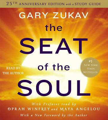 The Seat of the Soul: 25TH Anniversary Edition By Gary Zukav, Gary Zukav (Read by), Oprah Winfrey (Read by), Maya Angelou (Read by) Cover Image