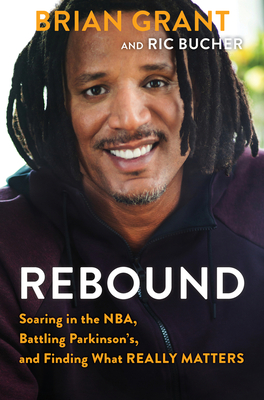 Rebound: Soaring in the NBA, Battling Parkinson’s, and Finding What Really Matters By Brian Grant, Ric Bucher Cover Image
