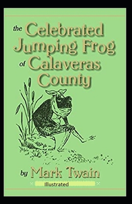 The Celebrated Jumping Frog of Calaveras County Illustrated