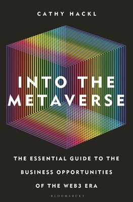 Into the Metaverse: The Essential Guide to the Business Opportunities of the Web3 Era By Cathy Hackl Cover Image
