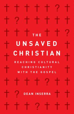 The Unsaved Christian: Reaching Cultural Christianity with the Gospel By Dean Inserra Cover Image