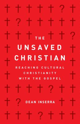 The Unsaved Christian: Reaching Cultural Christianity with the Gospel Cover Image