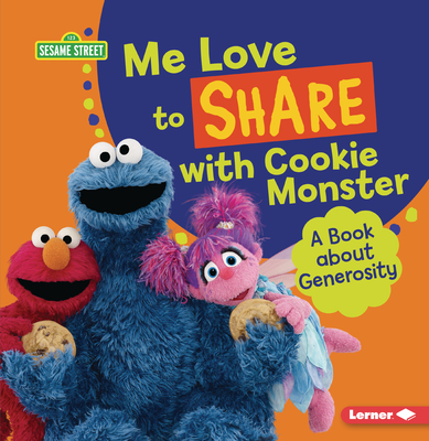 Me Love to Share with Cookie Monster: A Book about Generosity (Sesame Street (R) Character Guides)