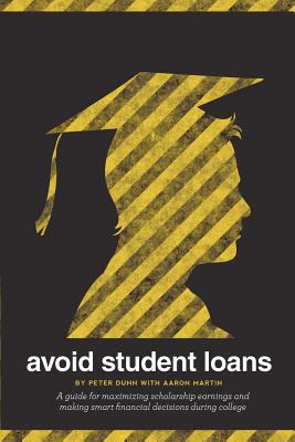 Avoid Student Loans: A guide for maximizing scholarship earnings and making smart financial decisions during college Cover Image