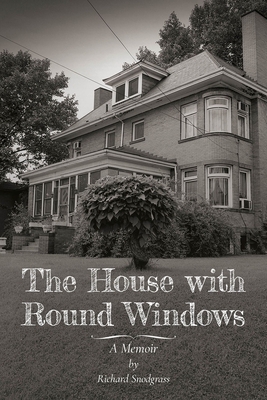 The House with Round Windows: A Memoir By Richard Snodgrass Cover Image