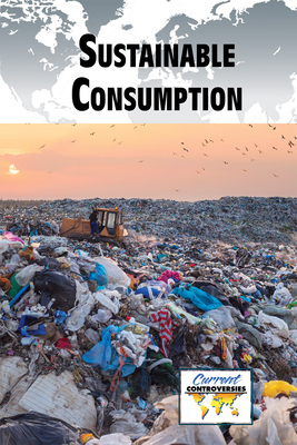 Sustainable Consumption (Current Controversies) By Bridey Heing (Compiled by) Cover Image