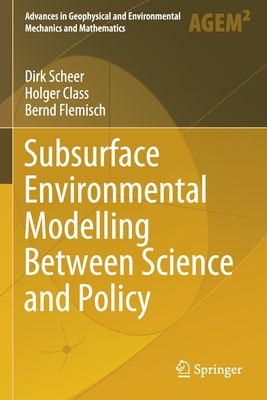 Subsurface Environmental Modelling Between Science and Policy (Advances in Geophysical and Environmental Mechanics and Math) Cover Image