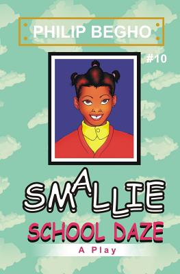 Smallie 10: School Daze: Smallie Play Series By Philip Begho Cover Image