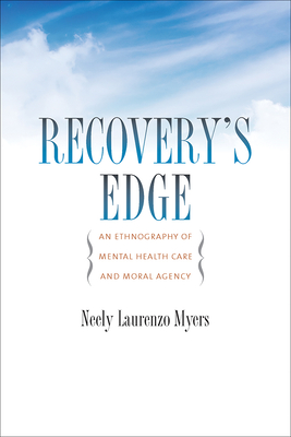 Recovery's Edge: An Ethnography of Mental Health Care and Moral Agency