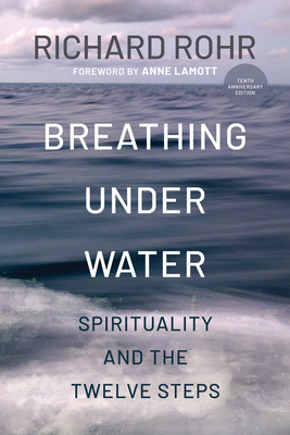 Breathing Under Water: Spirituality and the Twelve Steps (Second Edition, Anniversary Edition, Revised and Updated) Cover Image