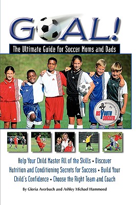 Goal!: The Ultimate Guide for Soccer Moms and Dads Cover Image