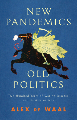 New Pandemics, Old Politics: Two Hundred Years of War on Disease and Its Alternatives Cover Image