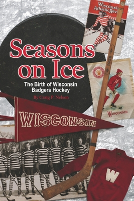 Seasons on Ice: The Birth of Wisconsin Badgers Hockey Cover Image