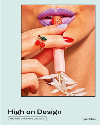 High on Design: The New Cannabis Culture By Gestalten (Editor), Santiago Rodriguez Tarditi (Editor) Cover Image