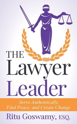 The Lawyer Leader: Serve Authentically, Find Peace, and Create Change Cover Image