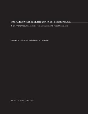 An Annotated Bibliography on Microwaves: Their Properties, Production, and Application to Food Processing (Mit Press)