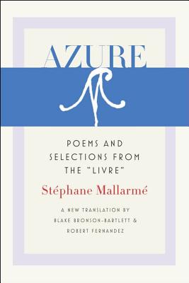 Azure: Poems and Selections from the Livre (Wesleyan Poetry) By Stéphane Mallarmé, Blake Bronson-Bartlett (Translator), Robert Fernandez (Translator) Cover Image