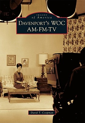 Davenport's Woc Am-Fm-TV (Images of America) By David T. Coopman Cover Image