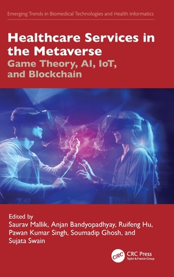 Healthcare Services in the Metaverse: Game Theory, AI, IoT, and Blockchain (Emerging Trends in Biomedical Technologies and Health Informatics)