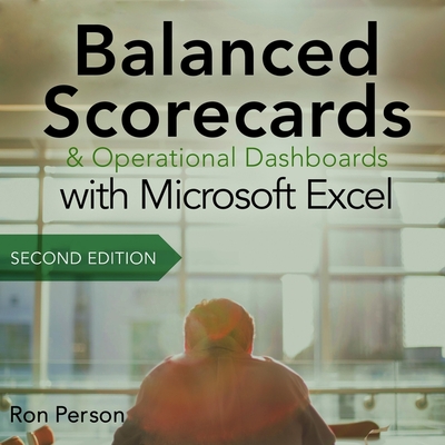Balanced Scorecards and Operational Dashboards with Microsoft Excel Lib/E: 2nd Edition By Steven Jay Cohen (Read by), Ron Person Cover Image