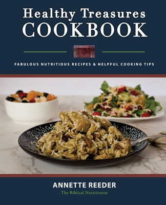 Healthy Treasures Cookbook Second Edition: Fabulous Nutritious Recipes and Cooking Tips By Annette Reeder Cover Image