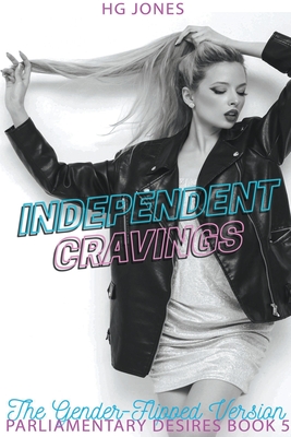 Independent Cravings (The Gender-Flipped Version) By Hg Jones Cover Image
