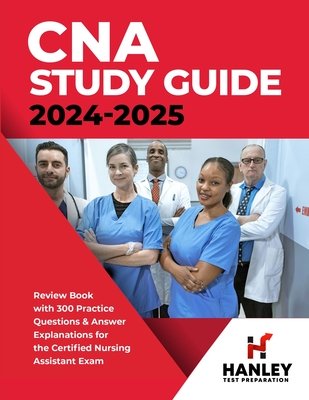 CNA Study Guide 2024-2025: Review Book with 300 Practice Questions & Answer Explanations for the Certified Nursing Assistant Exam Cover Image
