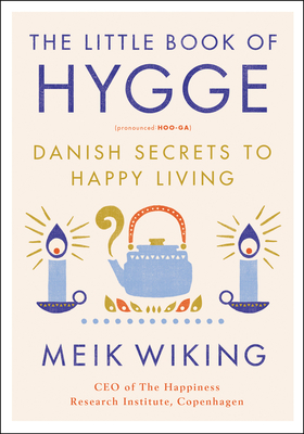 The Little Book of Hygge: Danish Secrets to Happy Living (The Happiness Institute Series)