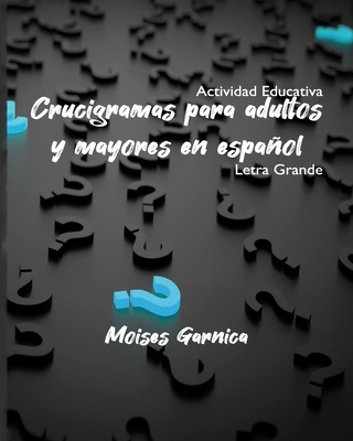 Crucigramas para adultos y mayores en español By Jose Roa (Contribution by), Moises Garnica Cover Image
