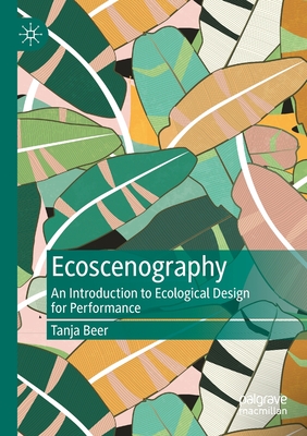Ecoscenography: An Introduction to Ecological Design for Performance By Tanja Beer Cover Image