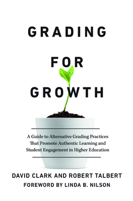 Grading for Growth: A Guide to Alternative Grading Practices That Promote Authentic Learning and Student Engagement in Higher Education Cover Image