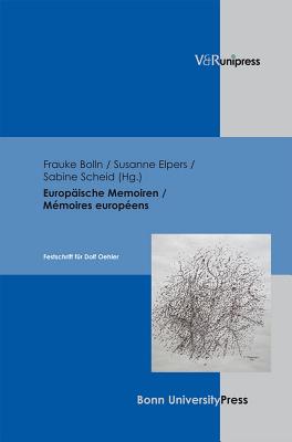 Europaische Memoiren / Memoires Europeens: Festschrift Fur Dolf Oehler By Frauke Bolln (Editor) Cover Image
