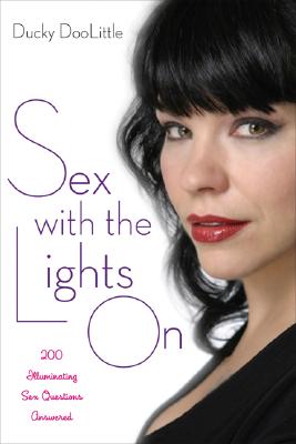 Sex with the Lights On: 200 Illuminating Sex Questions Answered