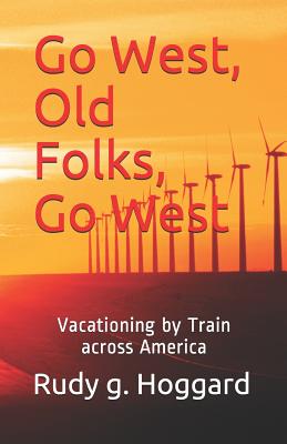 Go West, Old Folks, Go West: Vacationing by Train Across America Cover Image