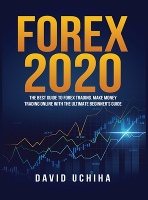 Forex 2020: The Best Guide to Forex Trading Make Money Trading Online With the Ultimate Beginner's Guide Cover Image