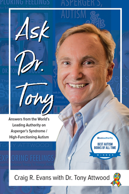 Ask Dr. Tony: Answers from the World's Leading Authority on Asperger's Syndrome/High-Functioning Autism Cover Image