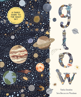 Glow: A Family Guide to the Night Sky (In Our Nature) By Noelia González, Sara Boccaccini Meadows (Illustrator) Cover Image