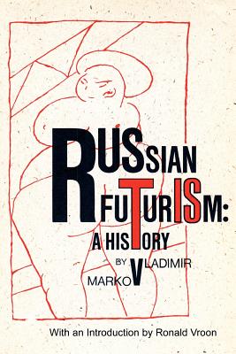 Russian Futurism: A History (Russian History and Culture) By Vladimir F. Markov Cover Image
