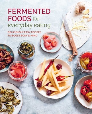 Fermented Foods for Everyday Eating: Deliciously easy recipes to boost body & mind Cover Image