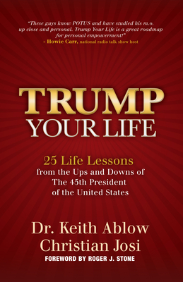 Trump Your Life: 25 Life Lessons from the Ups and Downs of the 45th President of the United States Cover Image