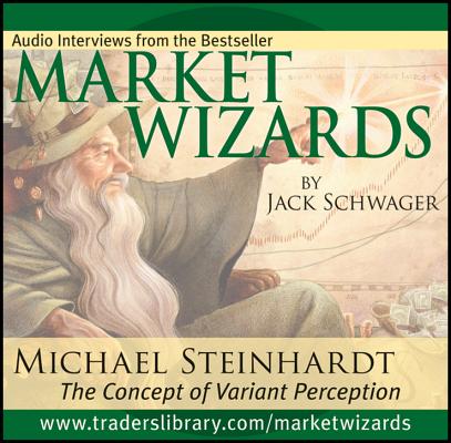 Market Wizards, Disc 6: Interview with Michael Steinhardt: The Concept of Variant Perception (Wiley Trading Audio #62) Cover Image