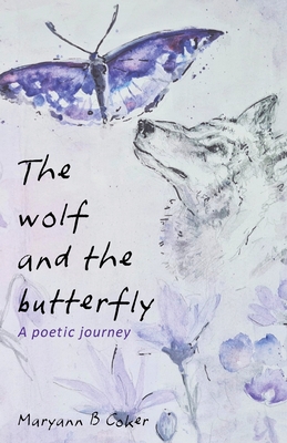 The Wolf and the Butterfly: A Poetic Journey By Maryann B. Coker Cover Image