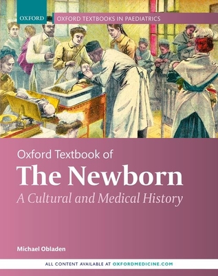 Oxford Textbook of the Newborn: A Cultural and Medical History Cover Image